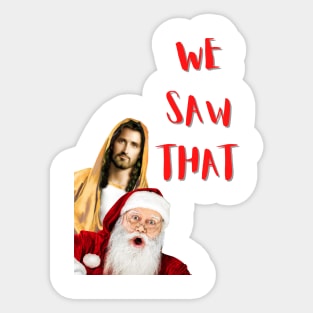 Jesus Christ and Santa Claus We Saw That Sticker